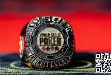 【EV扑克】WSOP金戒指｜双国人闯进迷你主赛FT！徐航夺超深筹赛第四名，奖励11万刀！-乐玩真人线上娱乐